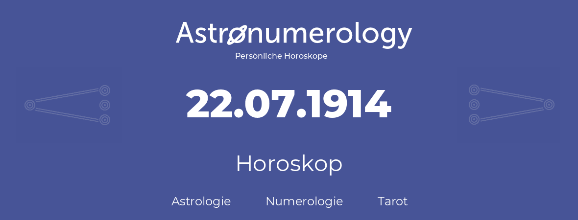 Horoskop für Geburtstag (geborener Tag): 22.07.1914 (der 22. Juli 1914)