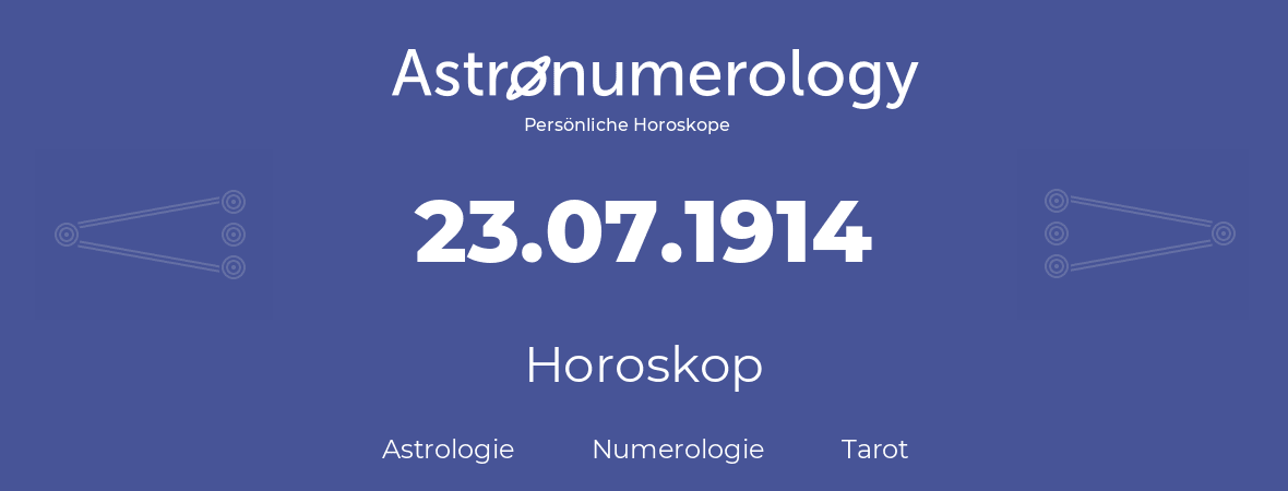 Horoskop für Geburtstag (geborener Tag): 23.07.1914 (der 23. Juli 1914)