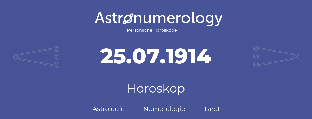 Horoskop für Geburtstag (geborener Tag): 25.07.1914 (der 25. Juli 1914)
