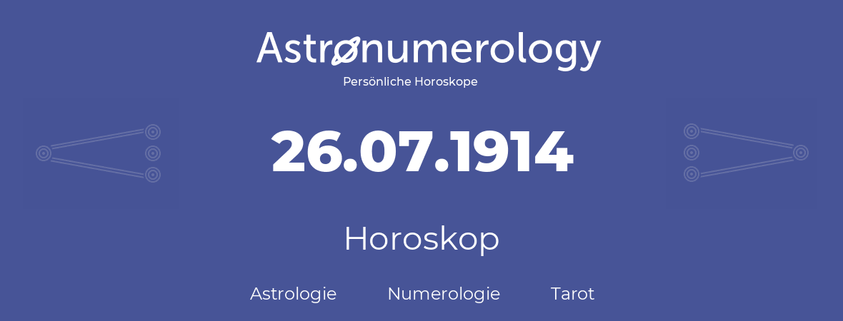 Horoskop für Geburtstag (geborener Tag): 26.07.1914 (der 26. Juli 1914)
