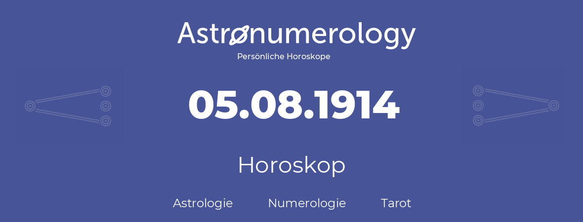 Horoskop für Geburtstag (geborener Tag): 05.08.1914 (der 05. August 1914)