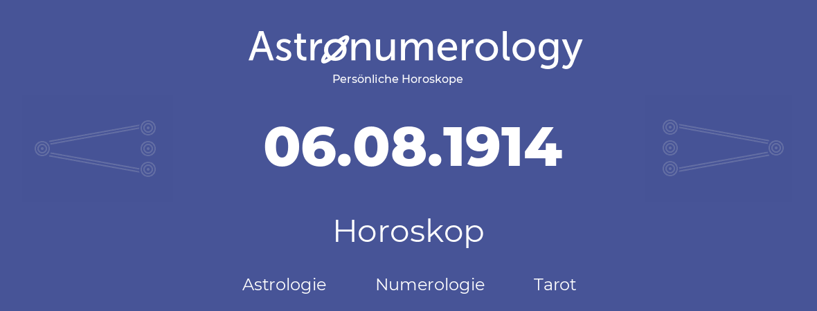 Horoskop für Geburtstag (geborener Tag): 06.08.1914 (der 06. August 1914)