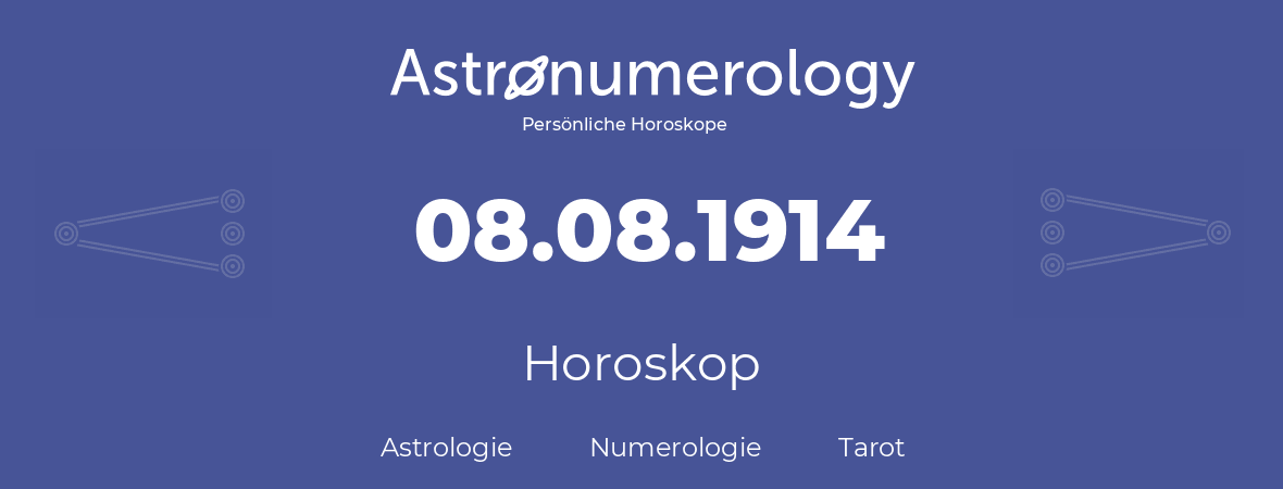 Horoskop für Geburtstag (geborener Tag): 08.08.1914 (der 8. August 1914)