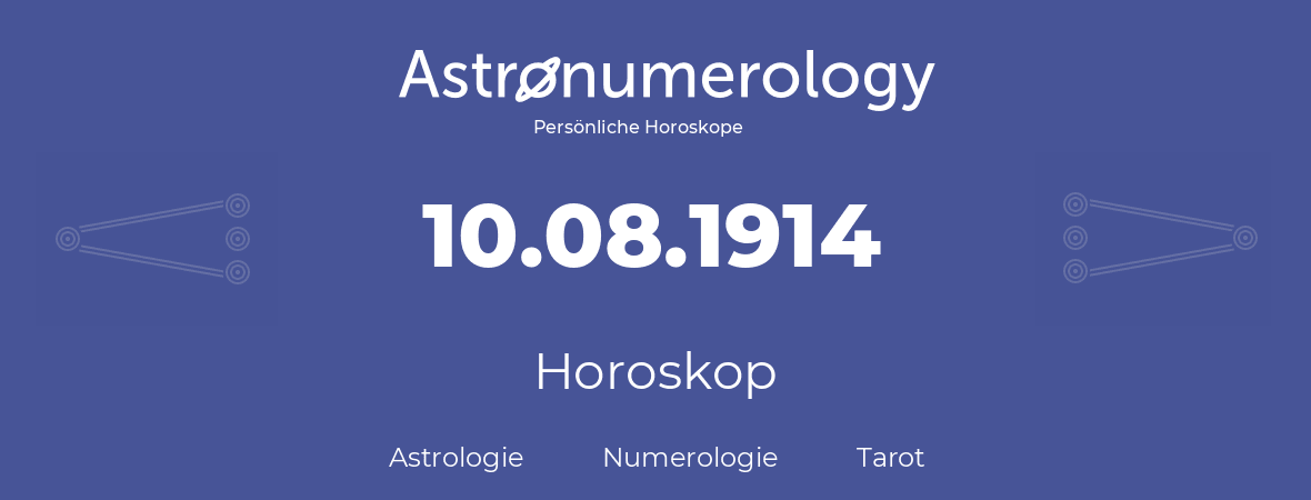 Horoskop für Geburtstag (geborener Tag): 10.08.1914 (der 10. August 1914)