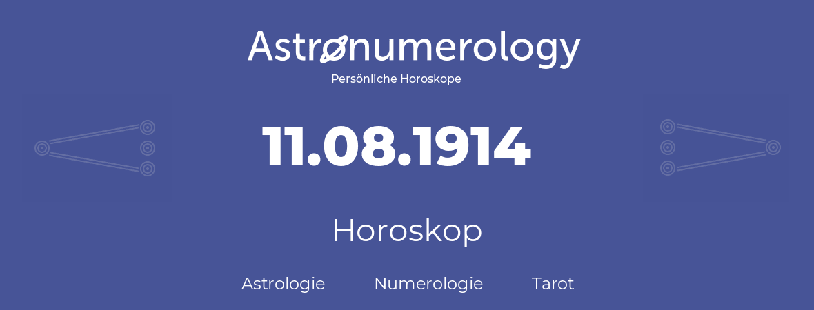 Horoskop für Geburtstag (geborener Tag): 11.08.1914 (der 11. August 1914)