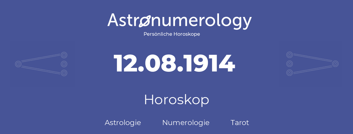 Horoskop für Geburtstag (geborener Tag): 12.08.1914 (der 12. August 1914)