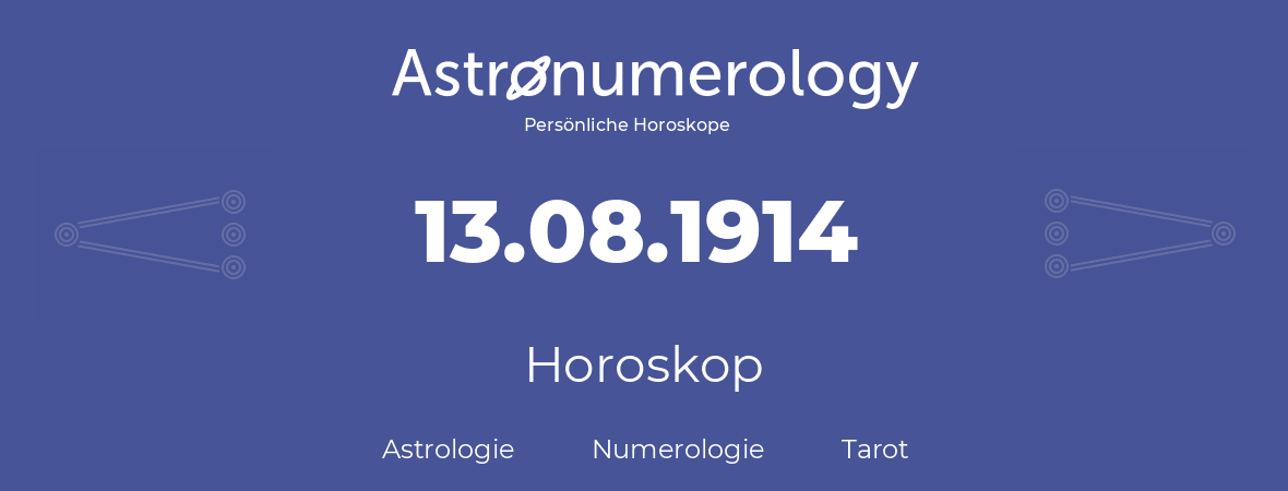 Horoskop für Geburtstag (geborener Tag): 13.08.1914 (der 13. August 1914)