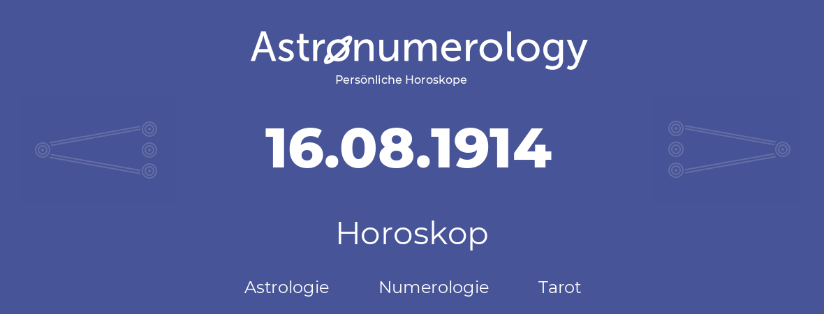 Horoskop für Geburtstag (geborener Tag): 16.08.1914 (der 16. August 1914)