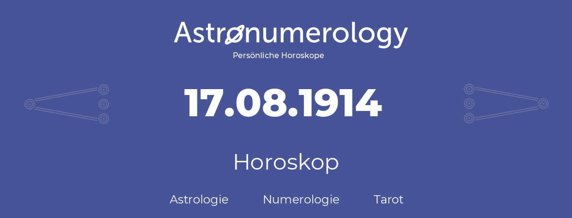 Horoskop für Geburtstag (geborener Tag): 17.08.1914 (der 17. August 1914)