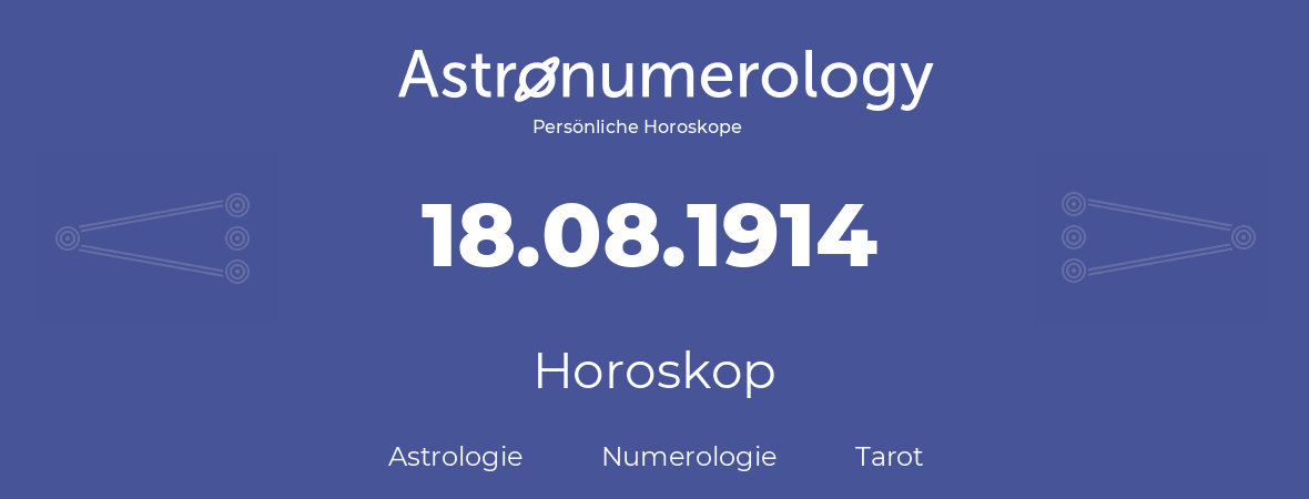 Horoskop für Geburtstag (geborener Tag): 18.08.1914 (der 18. August 1914)