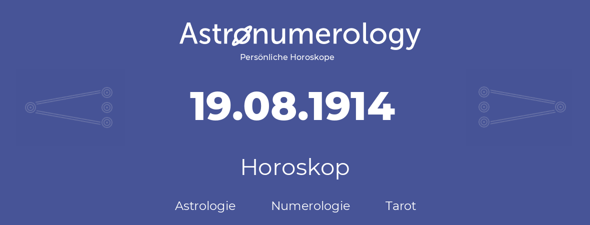Horoskop für Geburtstag (geborener Tag): 19.08.1914 (der 19. August 1914)
