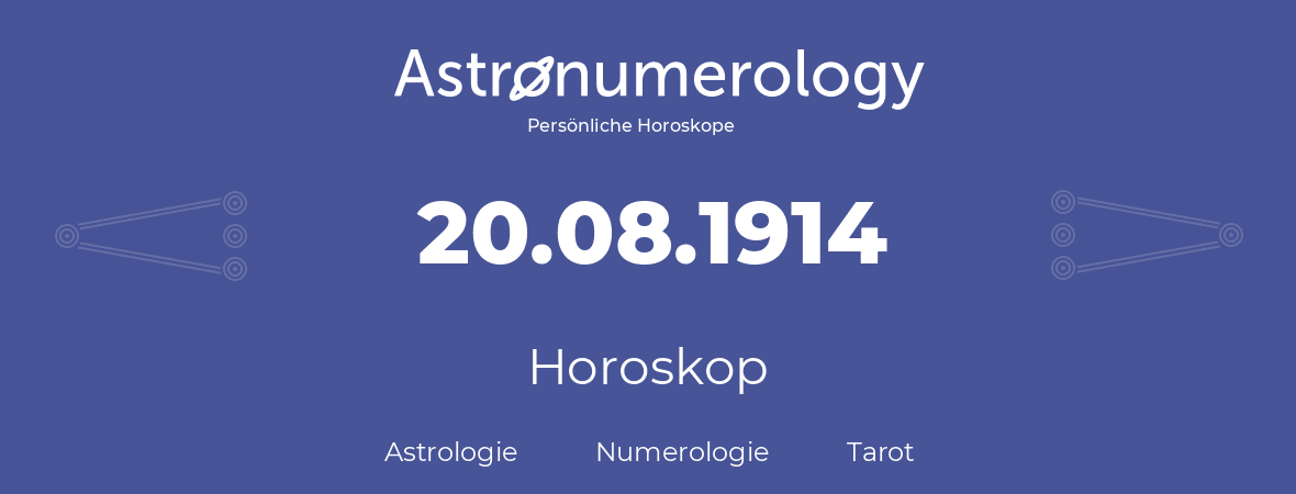 Horoskop für Geburtstag (geborener Tag): 20.08.1914 (der 20. August 1914)