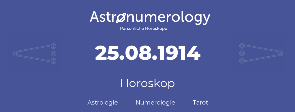 Horoskop für Geburtstag (geborener Tag): 25.08.1914 (der 25. August 1914)