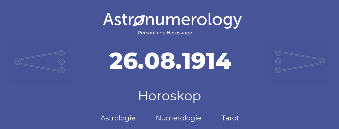Horoskop für Geburtstag (geborener Tag): 26.08.1914 (der 26. August 1914)