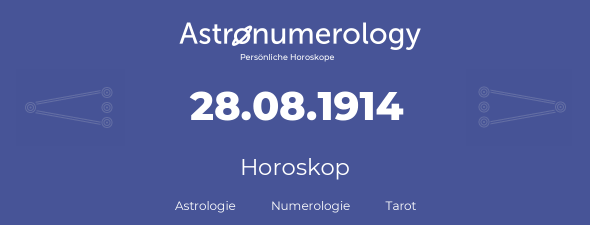 Horoskop für Geburtstag (geborener Tag): 28.08.1914 (der 28. August 1914)