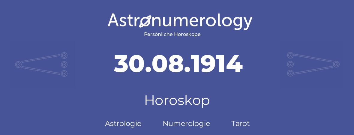Horoskop für Geburtstag (geborener Tag): 30.08.1914 (der 30. August 1914)
