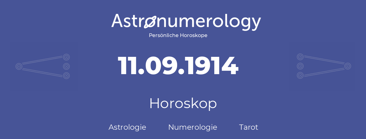 Horoskop für Geburtstag (geborener Tag): 11.09.1914 (der 11. September 1914)