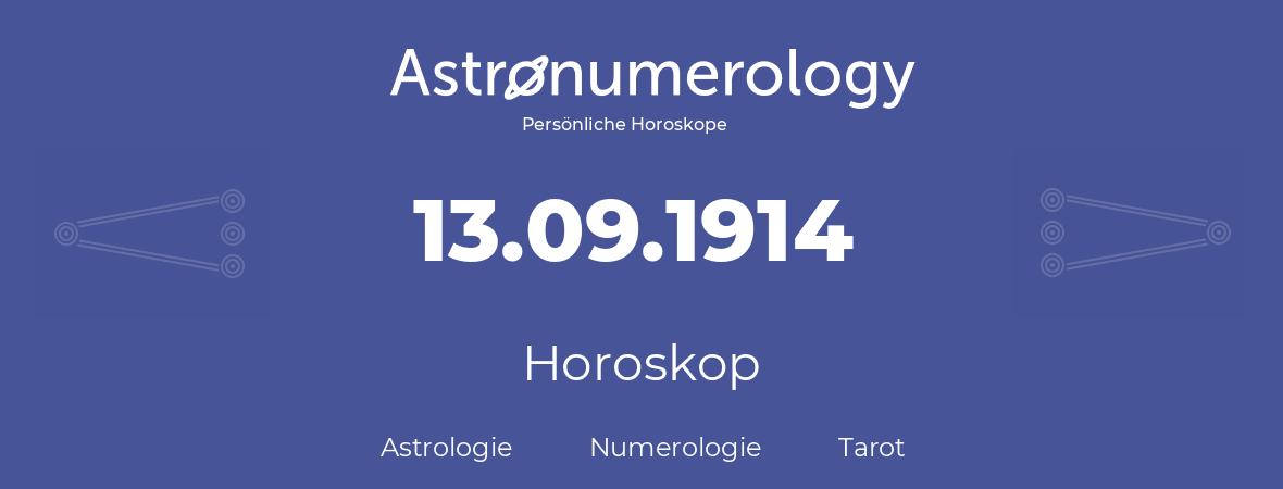 Horoskop für Geburtstag (geborener Tag): 13.09.1914 (der 13. September 1914)