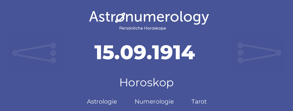 Horoskop für Geburtstag (geborener Tag): 15.09.1914 (der 15. September 1914)