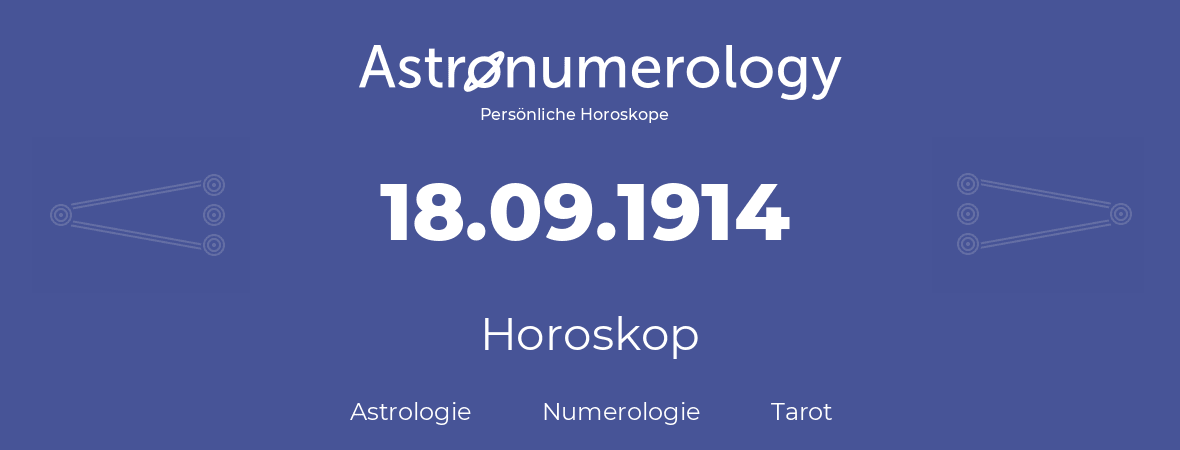 Horoskop für Geburtstag (geborener Tag): 18.09.1914 (der 18. September 1914)