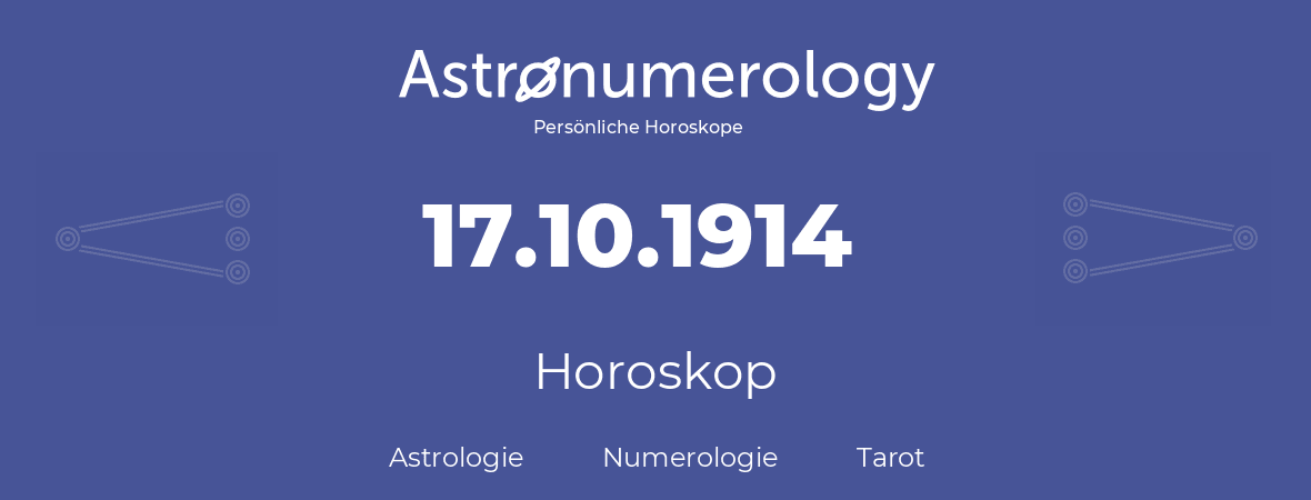 Horoskop für Geburtstag (geborener Tag): 17.10.1914 (der 17. Oktober 1914)