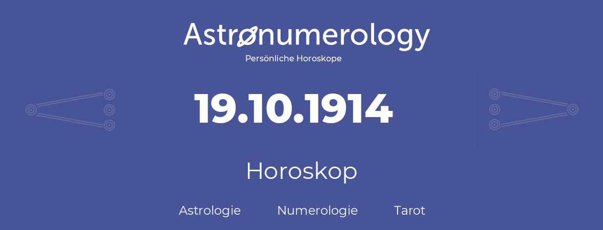 Horoskop für Geburtstag (geborener Tag): 19.10.1914 (der 19. Oktober 1914)