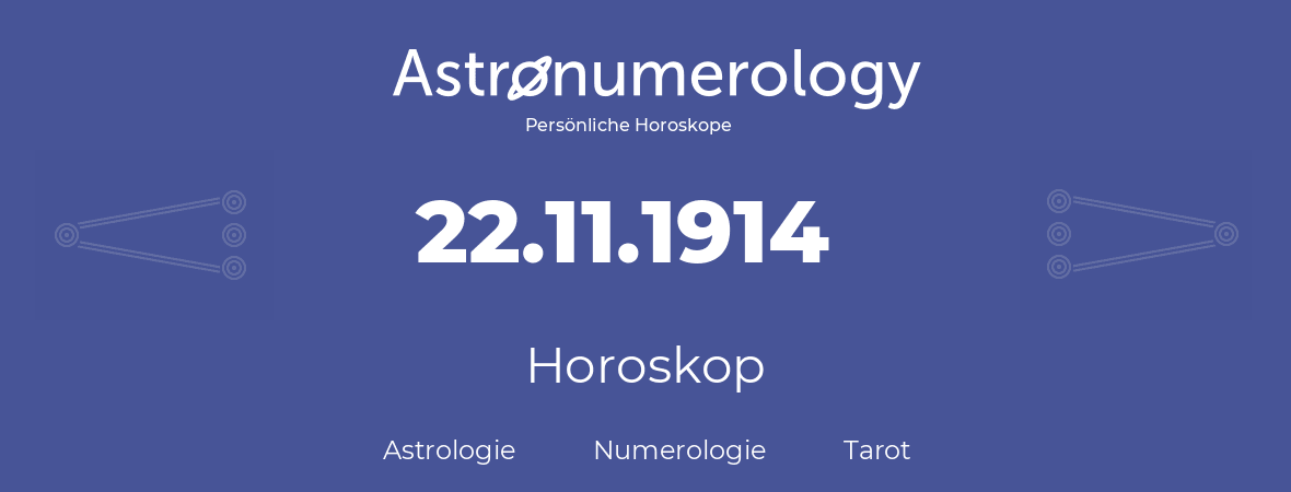 Horoskop für Geburtstag (geborener Tag): 22.11.1914 (der 22. November 1914)