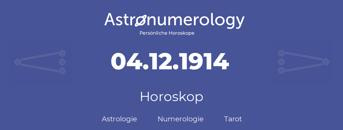 Horoskop für Geburtstag (geborener Tag): 04.12.1914 (der 4. Dezember 1914)