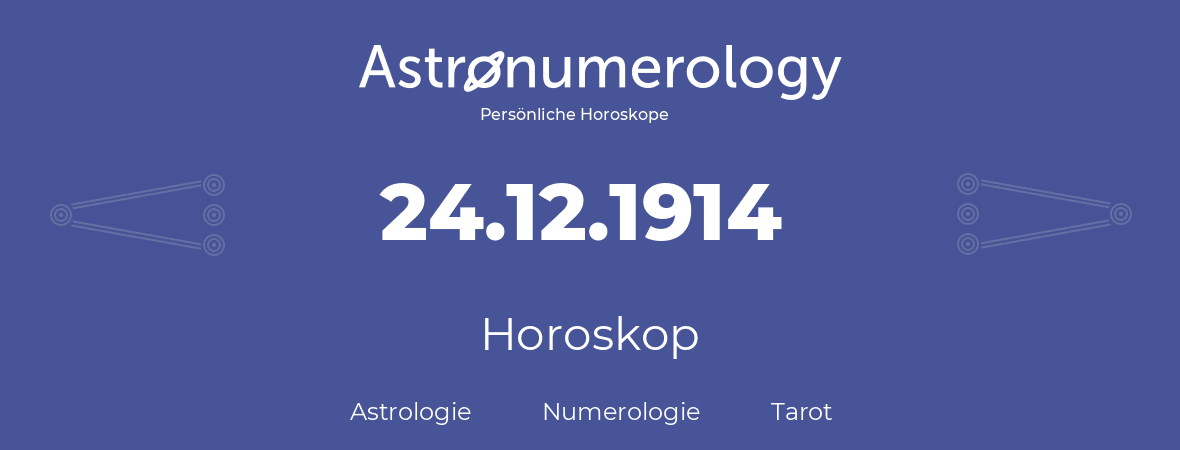 Horoskop für Geburtstag (geborener Tag): 24.12.1914 (der 24. Dezember 1914)