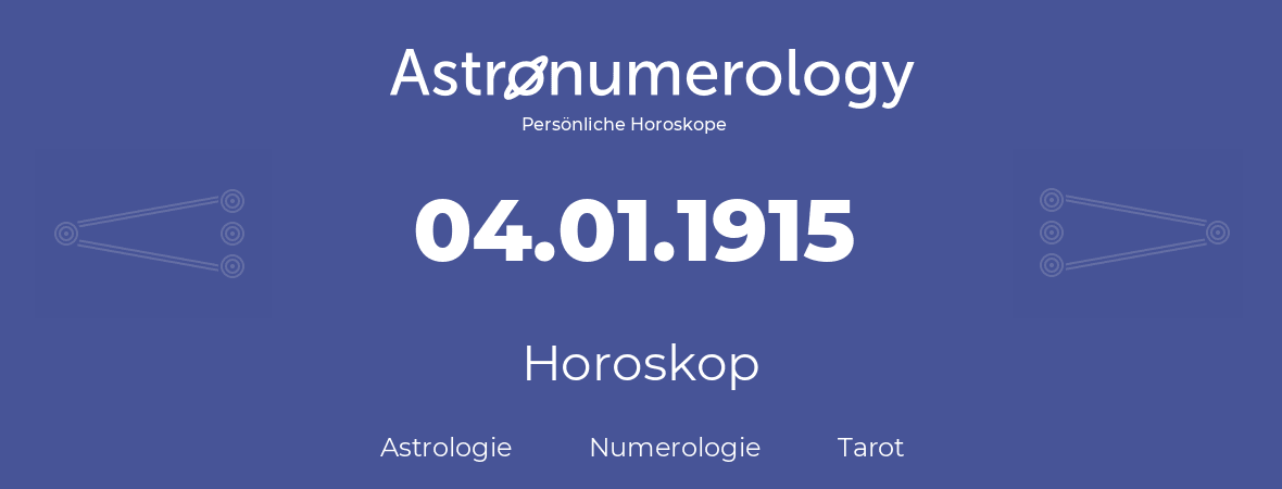 Horoskop für Geburtstag (geborener Tag): 04.01.1915 (der 04. Januar 1915)
