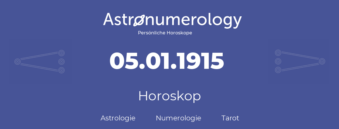 Horoskop für Geburtstag (geborener Tag): 05.01.1915 (der 05. Januar 1915)