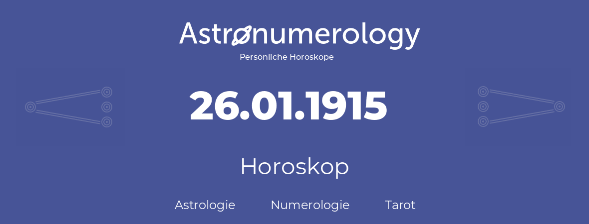 Horoskop für Geburtstag (geborener Tag): 26.01.1915 (der 26. Januar 1915)