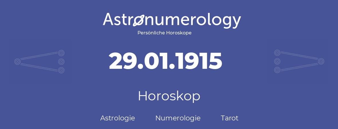 Horoskop für Geburtstag (geborener Tag): 29.01.1915 (der 29. Januar 1915)