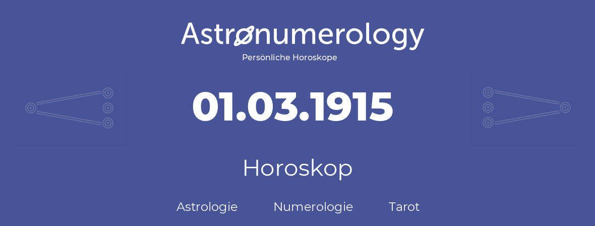 Horoskop für Geburtstag (geborener Tag): 01.03.1915 (der 01. Marz 1915)