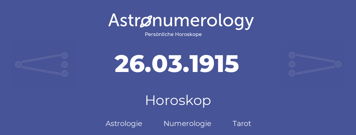 Horoskop für Geburtstag (geborener Tag): 26.03.1915 (der 26. Marz 1915)