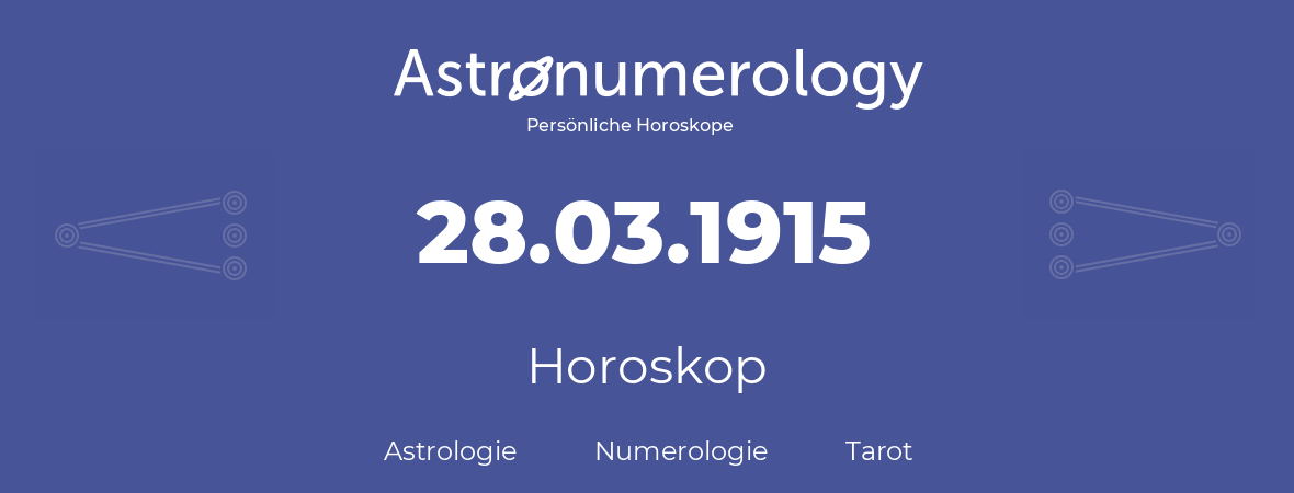 Horoskop für Geburtstag (geborener Tag): 28.03.1915 (der 28. Marz 1915)