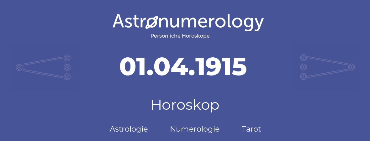 Horoskop für Geburtstag (geborener Tag): 01.04.1915 (der 01. April 1915)