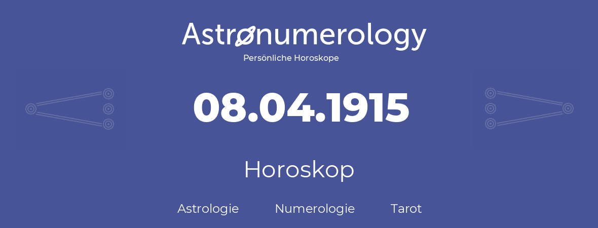 Horoskop für Geburtstag (geborener Tag): 08.04.1915 (der 8. April 1915)