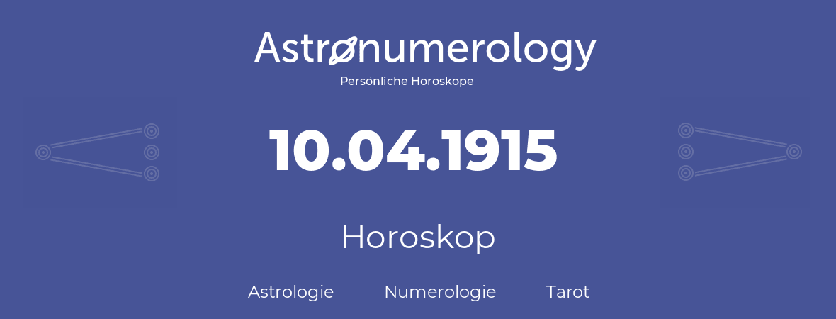 Horoskop für Geburtstag (geborener Tag): 10.04.1915 (der 10. April 1915)
