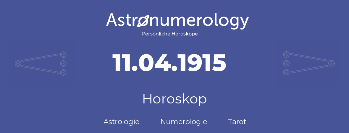 Horoskop für Geburtstag (geborener Tag): 11.04.1915 (der 11. April 1915)