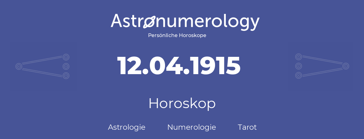 Horoskop für Geburtstag (geborener Tag): 12.04.1915 (der 12. April 1915)