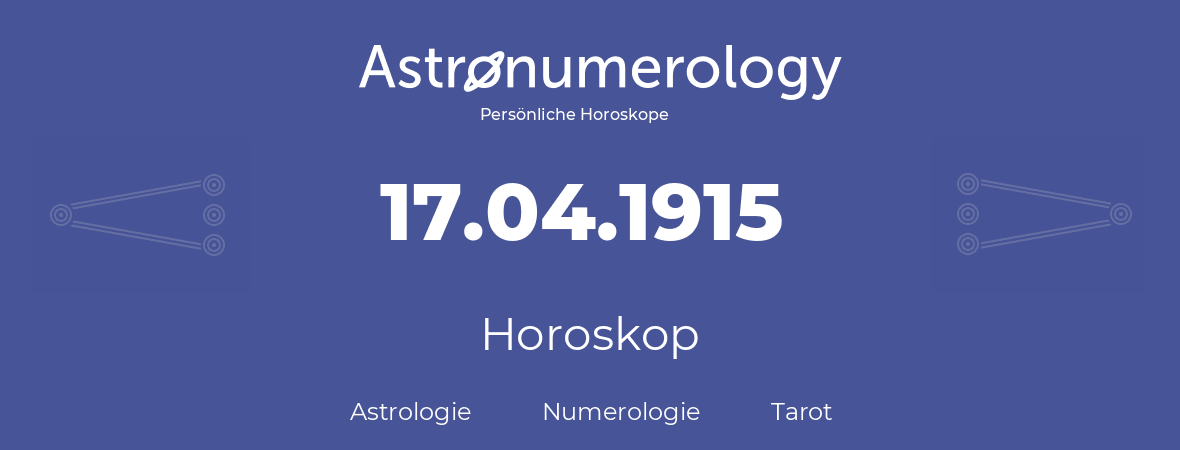 Horoskop für Geburtstag (geborener Tag): 17.04.1915 (der 17. April 1915)
