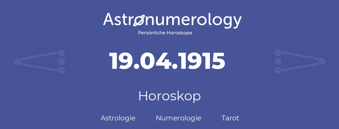Horoskop für Geburtstag (geborener Tag): 19.04.1915 (der 19. April 1915)
