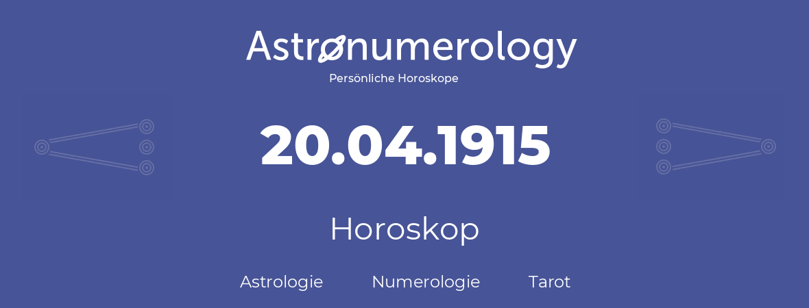Horoskop für Geburtstag (geborener Tag): 20.04.1915 (der 20. April 1915)