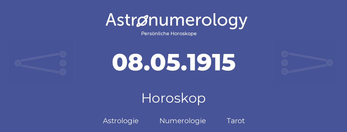 Horoskop für Geburtstag (geborener Tag): 08.05.1915 (der 08. Mai 1915)