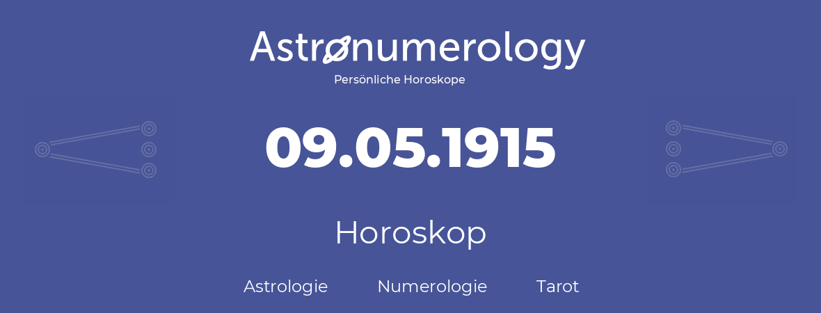 Horoskop für Geburtstag (geborener Tag): 09.05.1915 (der 09. Mai 1915)
