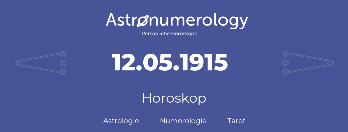 Horoskop für Geburtstag (geborener Tag): 12.05.1915 (der 12. Mai 1915)