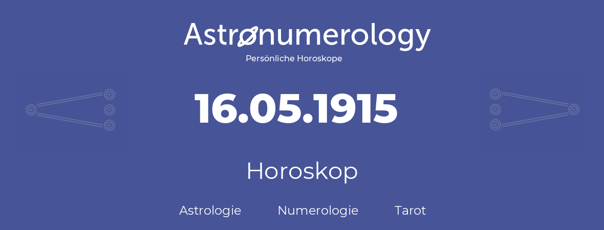 Horoskop für Geburtstag (geborener Tag): 16.05.1915 (der 16. Mai 1915)