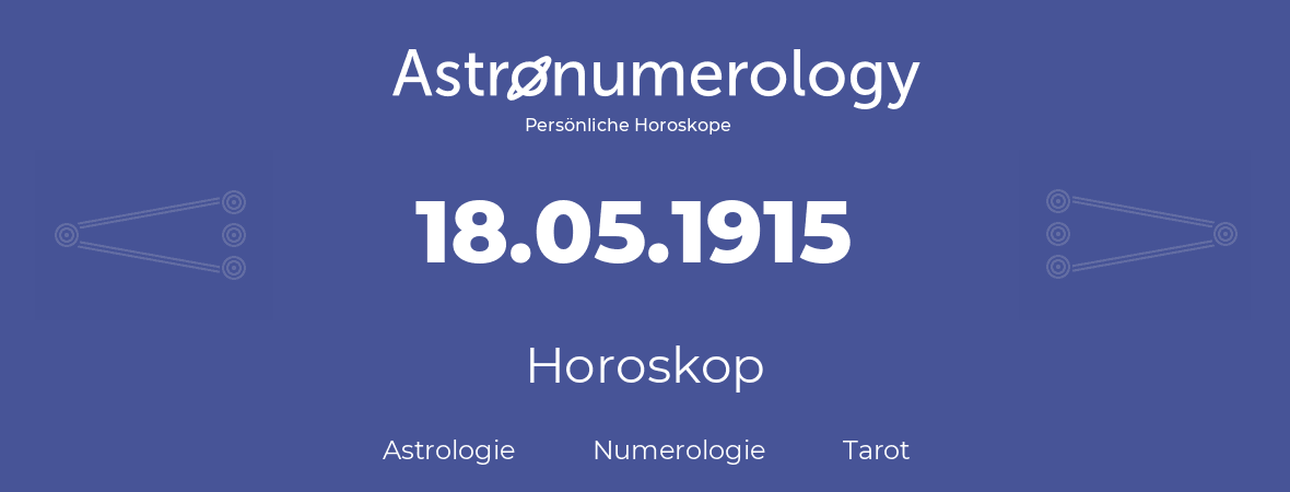 Horoskop für Geburtstag (geborener Tag): 18.05.1915 (der 18. Mai 1915)