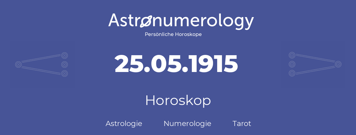 Horoskop für Geburtstag (geborener Tag): 25.05.1915 (der 25. Mai 1915)